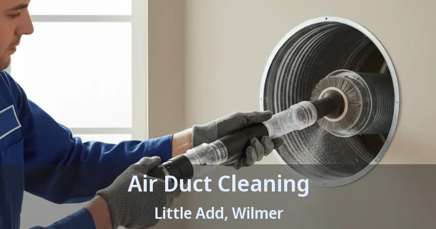 Air Duct Cleaning Little Add, Wilmer - TX Air Duct Cleaning Little Add, Wilmer - TX